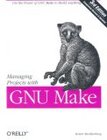 Managing Projects with GNU Make (Third Edition)